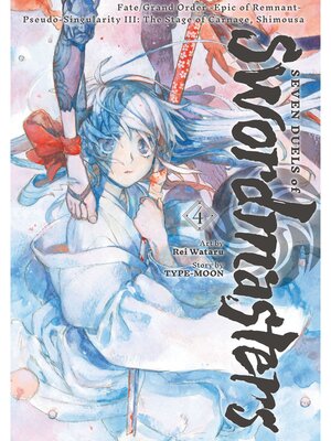 cover image of Fate/Grand Order -Epic of Remnant- Pseudo-Singularity III: the Stage of Carnage， Shimousa--Seven Duels of Swordmasters, Volume 4